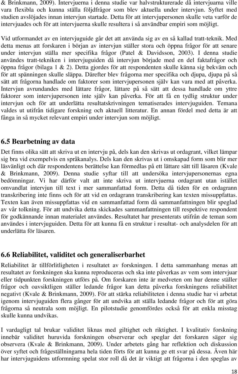 Vid utformandet av en intervjuguide går det att använda sig av en så kallad tratt-teknik.