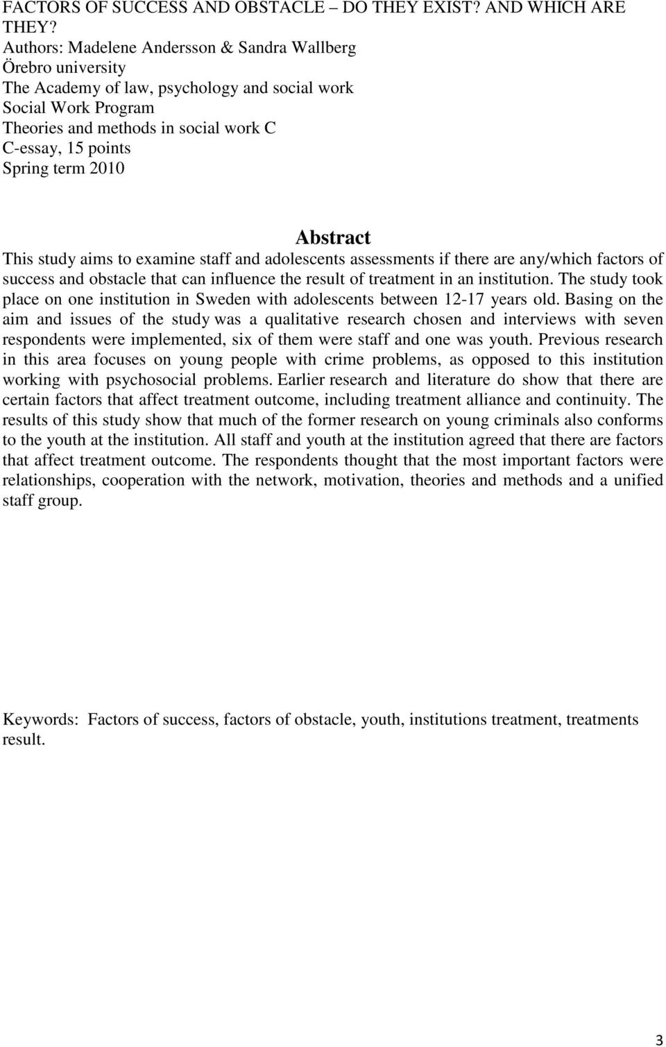 2010 Abstract This study aims to examine staff and adolescents assessments if there are any/which factors of success and obstacle that can influence the result of treatment in an institution.
