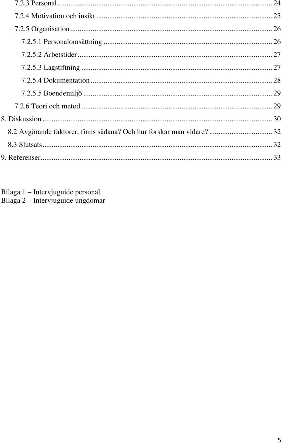 .. 29 7.2.6 Teori och metod... 29 8. Diskussion... 30 8.2 Avgörande faktorer, finns sådana?