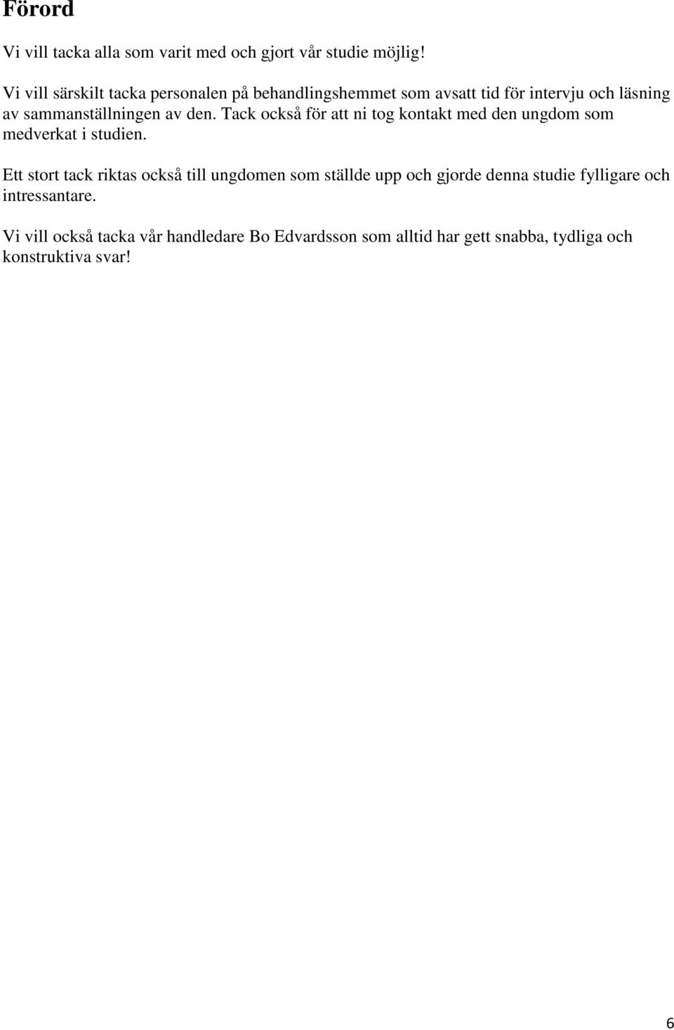 den. Tack också för att ni tog kontakt med den ungdom som medverkat i studien.