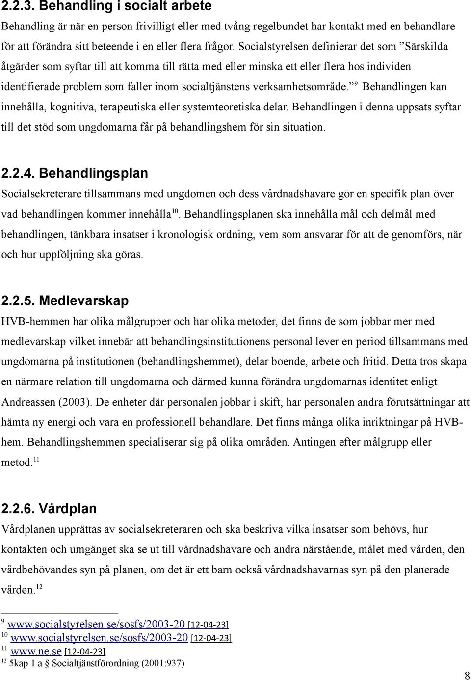 verksamhetsområde. 9 Behandlingen kan innehålla, kognitiva, terapeutiska eller systemteoretiska delar.