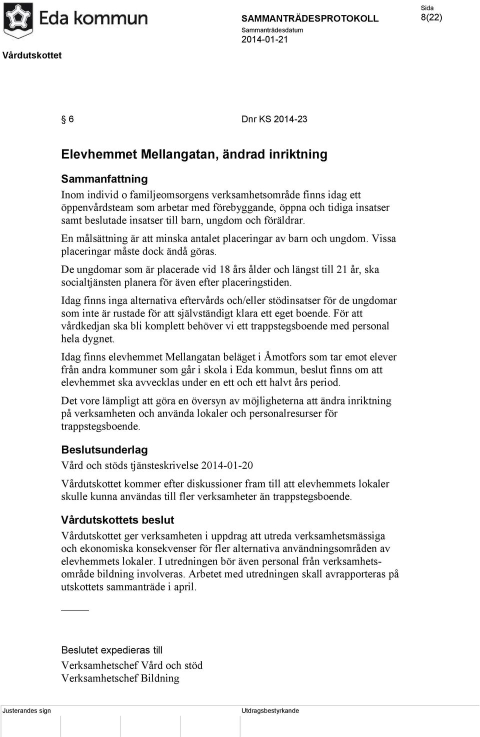 De ungdomar som är placerade vid 18 års ålder och längst till 21 år, ska socialtjänsten planera för även efter placeringstiden.