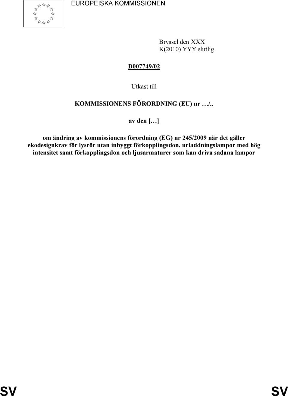 . av den [ ] om ändring av kommissionens förordning (EG) nr 245/2009 när det gäller