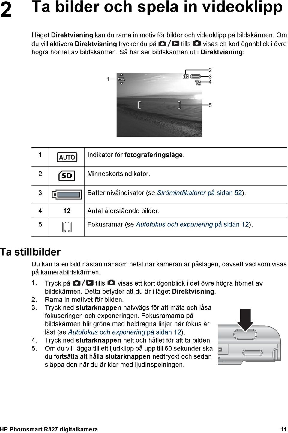 2 Minneskortsindikator. 3 Batterinivåindikator (se Strömindikatorer på sidan 52). 4 12 Antal återstående bilder. 5 Fokusramar (se Autofokus och exponering på sidan 12).