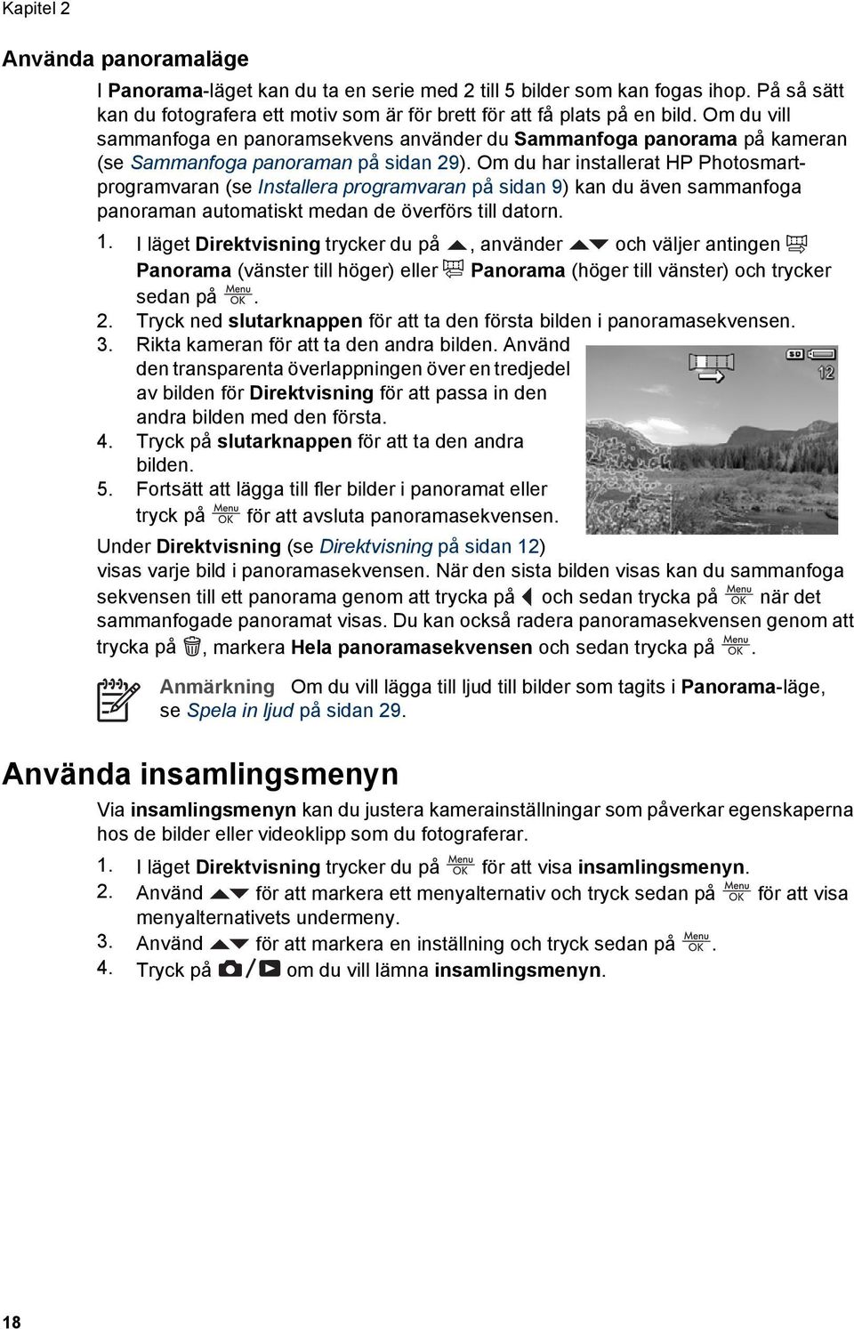 Om du har installerat HP Photosmartprogramvaran (se Installera programvaran på sidan 9) kan du även sammanfoga panoraman automatiskt medan de överförs till datorn. 1.