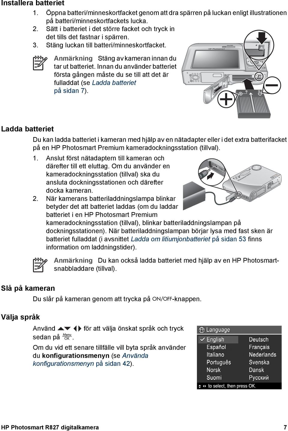 Innan du använder batteriet första gången måste du se till att det är fulladdat (se Ladda batteriet på sidan 7).