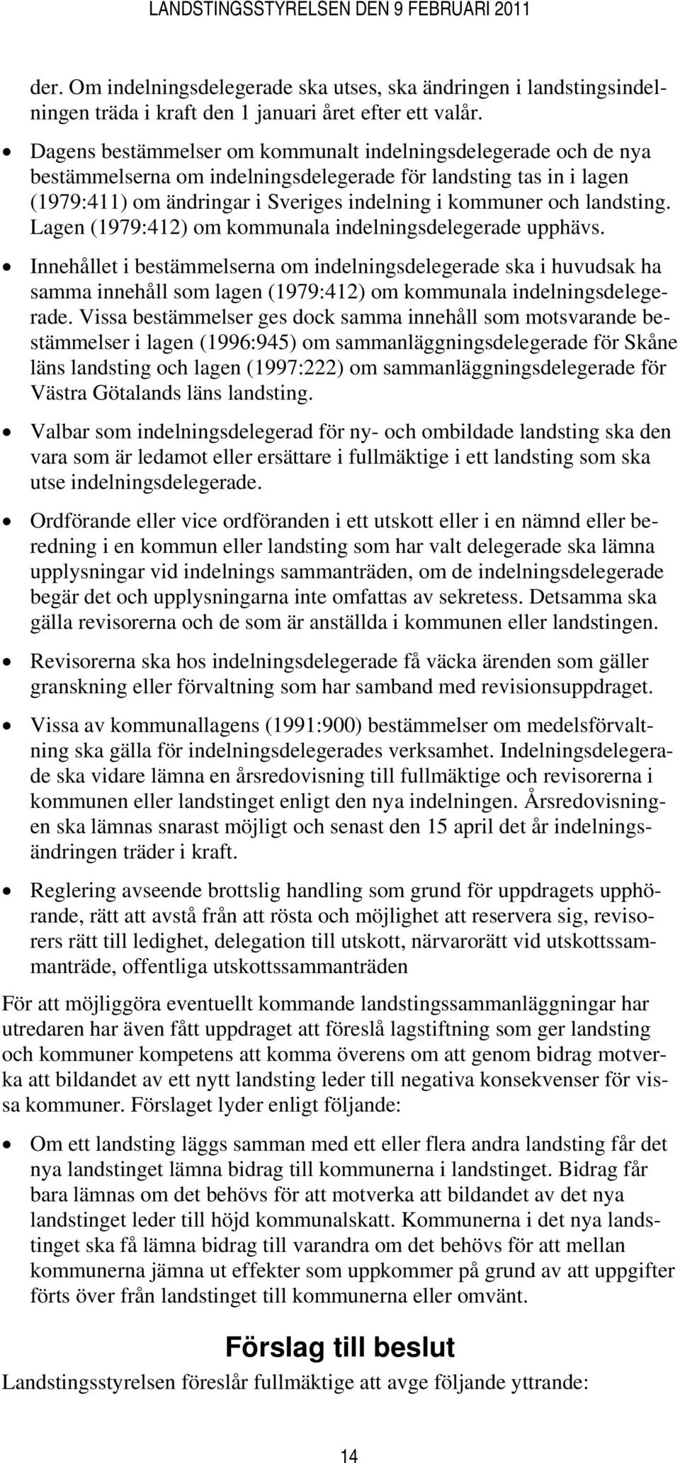 landsting. Lagen (1979:412) om kommunala indelningsdelegerade upphävs.