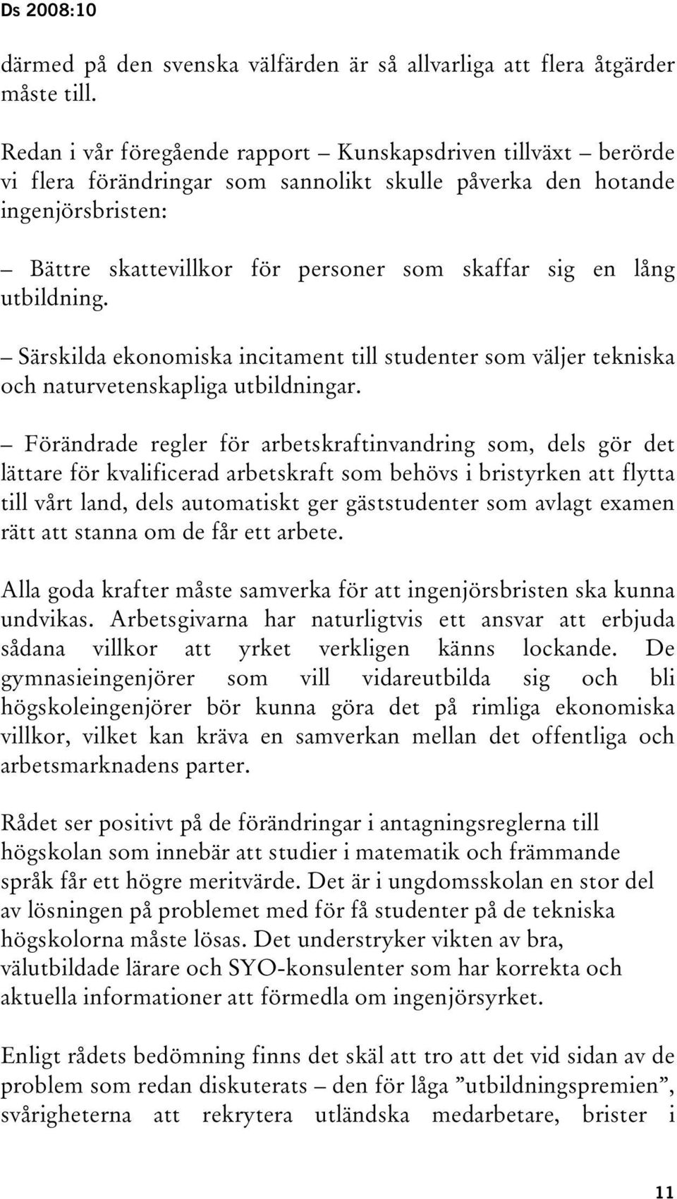 lång utbildning. Särskilda ekonomiska incitament till studenter som väljer tekniska och naturvetenskapliga utbildningar.