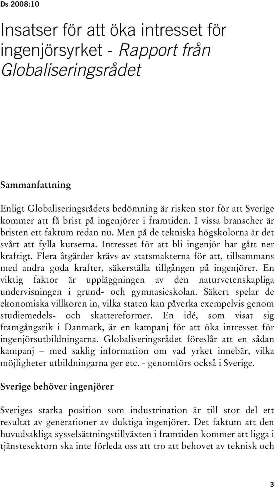 Flera åtgärder krävs av statsmakterna för att, tillsammans med andra goda krafter, säkerställa tillgången på ingenjörer.