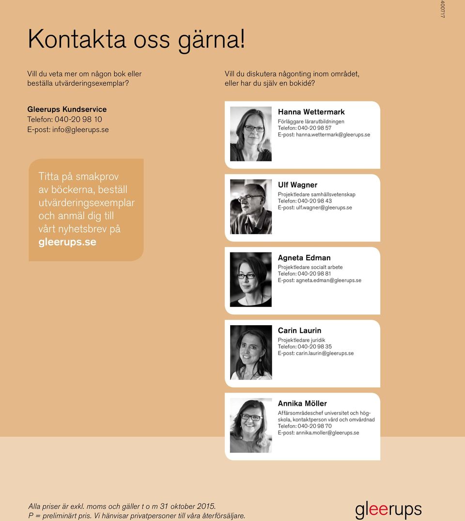 se Titta på smakprov av böckerna, beställ utvärderingsexemplar och anmäl dig till vårt nyhetsbrev på gleerups.se Ulf Wagner Projektledare samhällsvetenskap Telefon: 040-20 98 43 E-post: ulf.