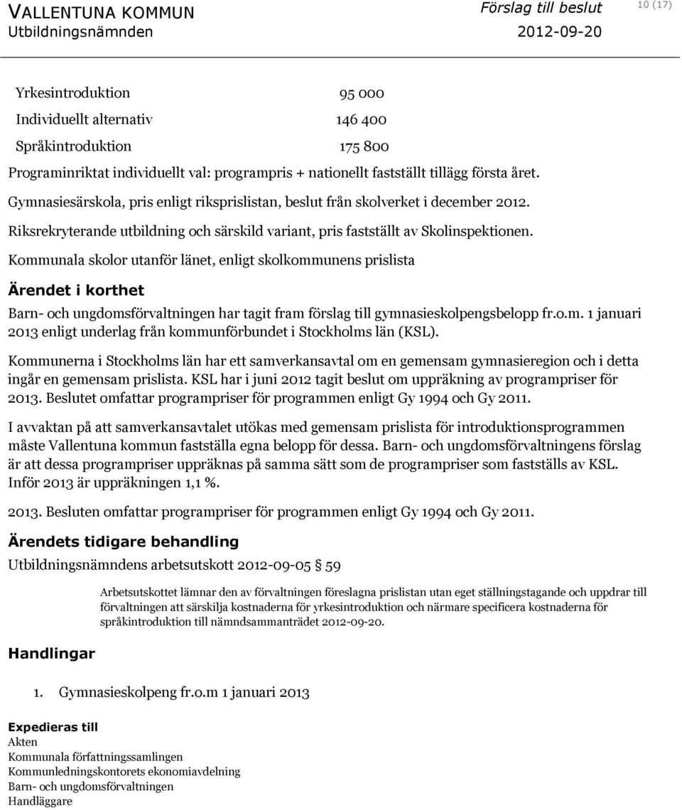 Riksrekryterande utbildning och särskild variant, pris fastställt av Skolinspektionen.