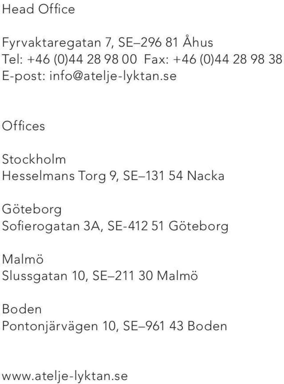 se Offices Stockholm Hesselmans Torg 9, SE 131 54 acka Göteborg Sofierogatan