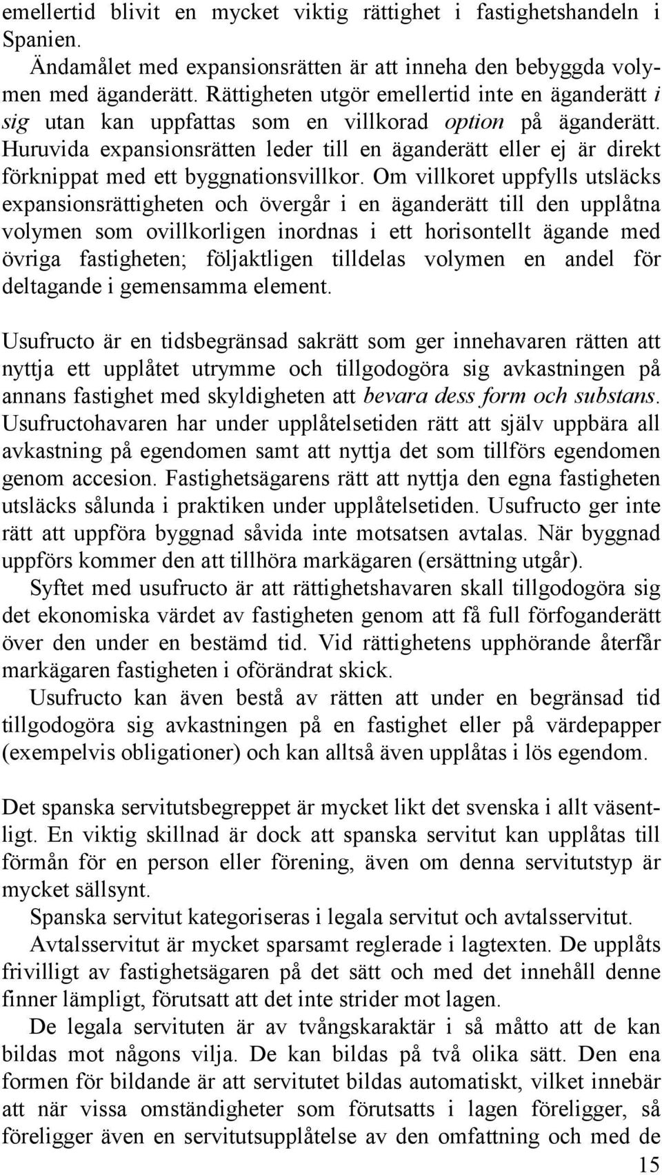Huruvida expansionsrätten leder till en äganderätt eller ej är direkt förknippat med ett byggnationsvillkor.