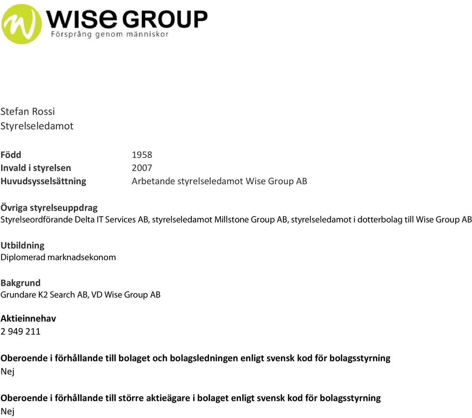 styrelseledamot Millstone Group AB, styrelseledamot i dotterbolag till Wise