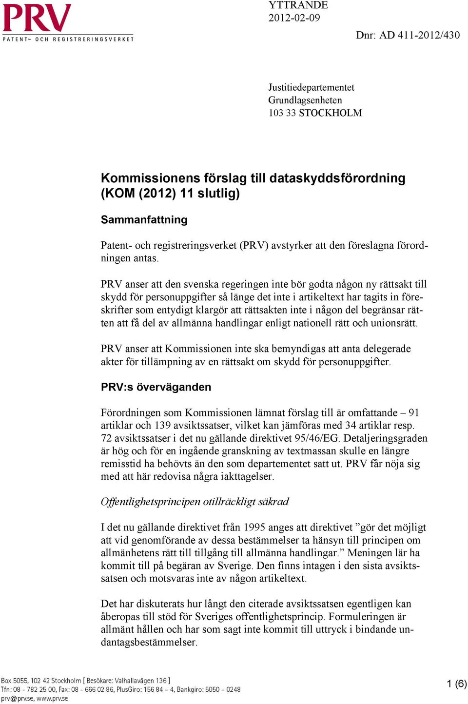 PRV anser att den svenska regeringen inte bör godta någon ny rättsakt till skydd för personuppgifter så länge det inte i artikeltext har tagits in föreskrifter som entydigt klargör att rättsakten