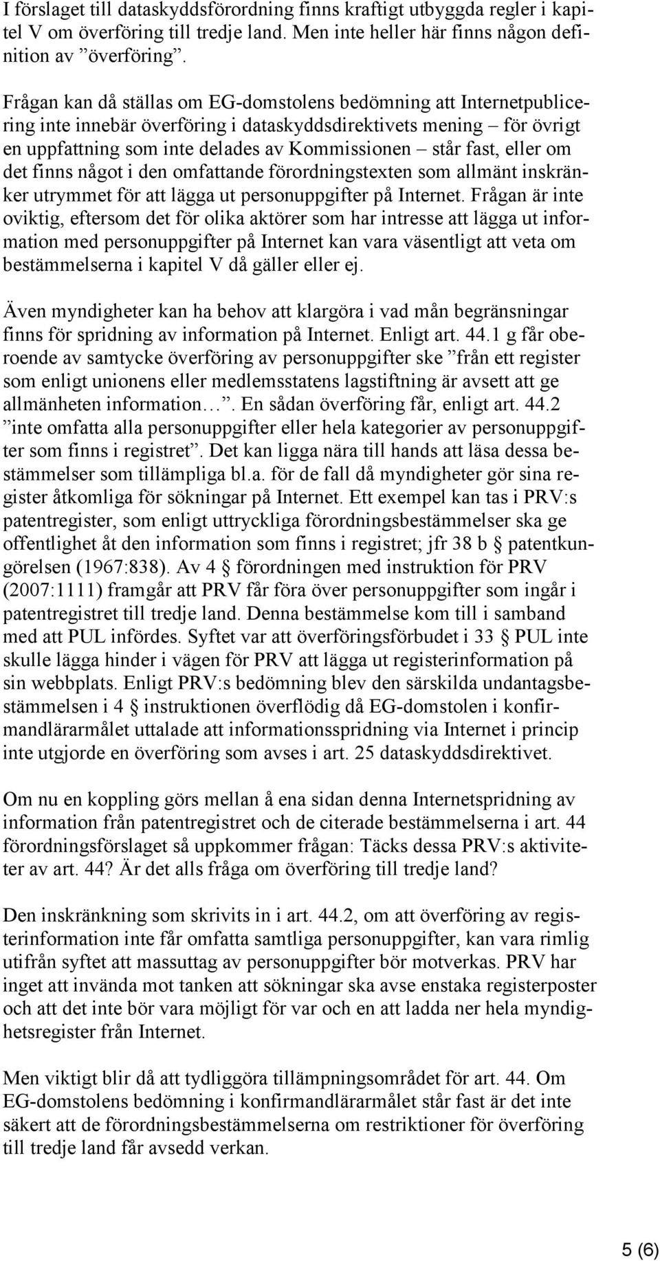 eller om det finns något i den omfattande förordningstexten som allmänt inskränker utrymmet för att lägga ut personuppgifter på Internet.