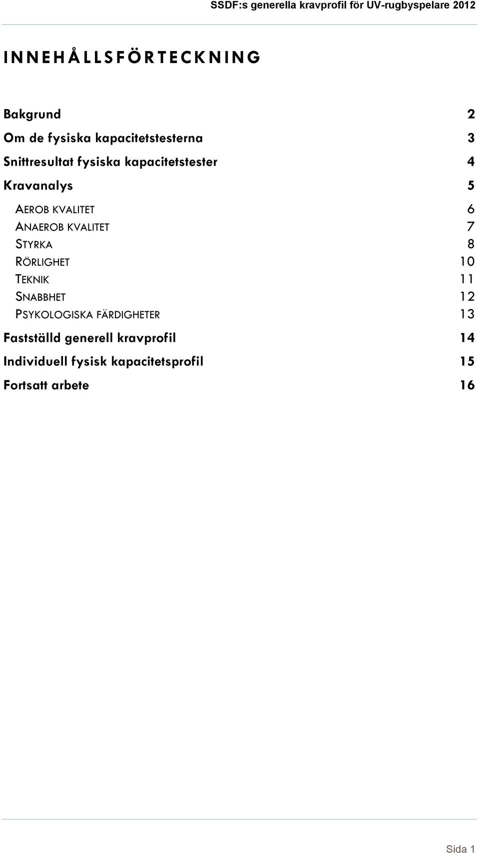 KVALITET 7 STYRKA 8 RÖRLIGHET 10 TEKNIK 11 SNABBHET 12 PSYKOLOGISKA FÄRDIGHETER 13