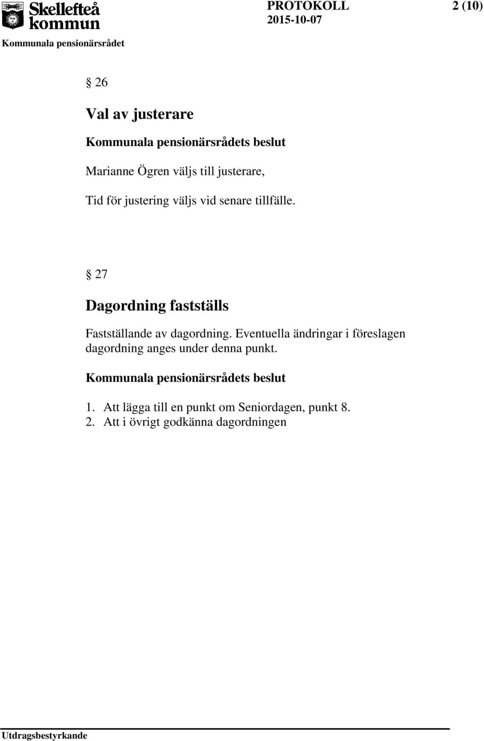 27 Dagordning fastställs Fastställande av dagordning.