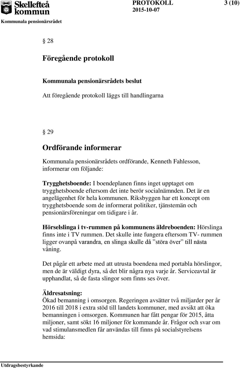 Riksbyggen har ett koncept om trygghetsboende som de informerat politiker, tjänstemän och pensionärsföreningar om tidigare i år.