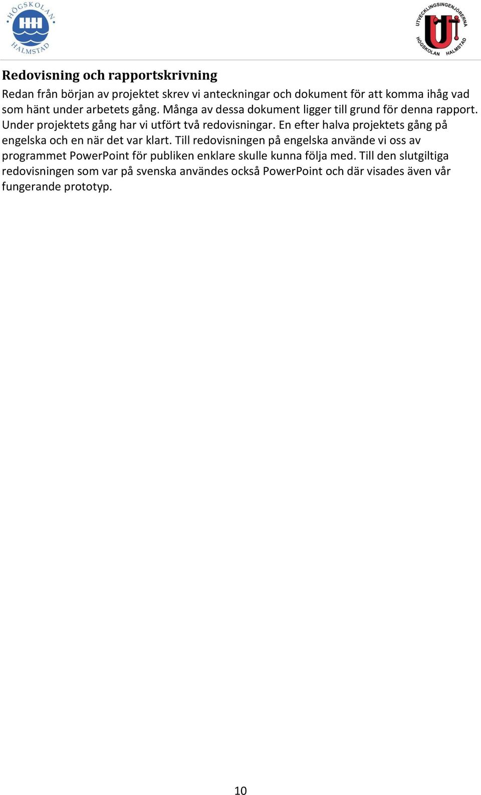 En efter halva projektets gång på engelska och en när det var klart.