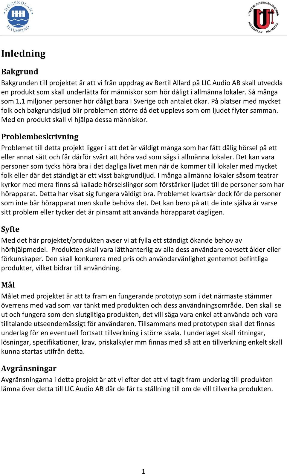 Med en produkt skall vi hjälpa dessa människor.