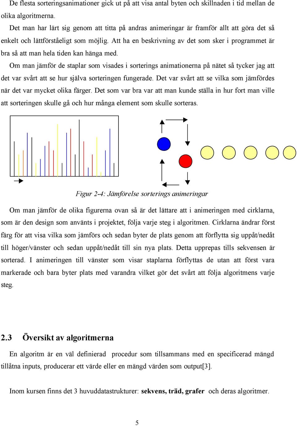 Att ha en beskrivning av det som sker i programmet är bra så att man hela tiden kan hänga med.