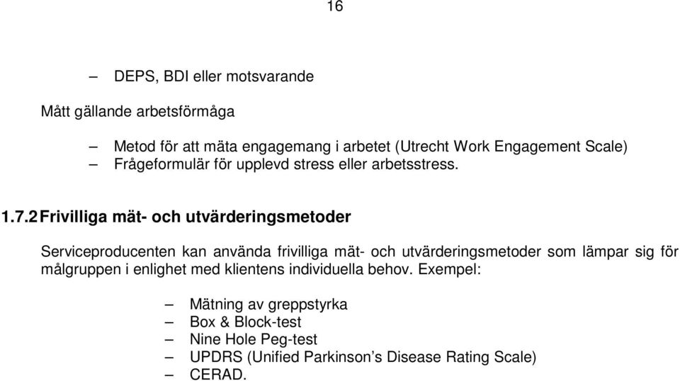 2 Frivilliga mät- och utvärderingsmetoder Serviceproducenten kan använda frivilliga mät- och utvärderingsmetoder som lämpar