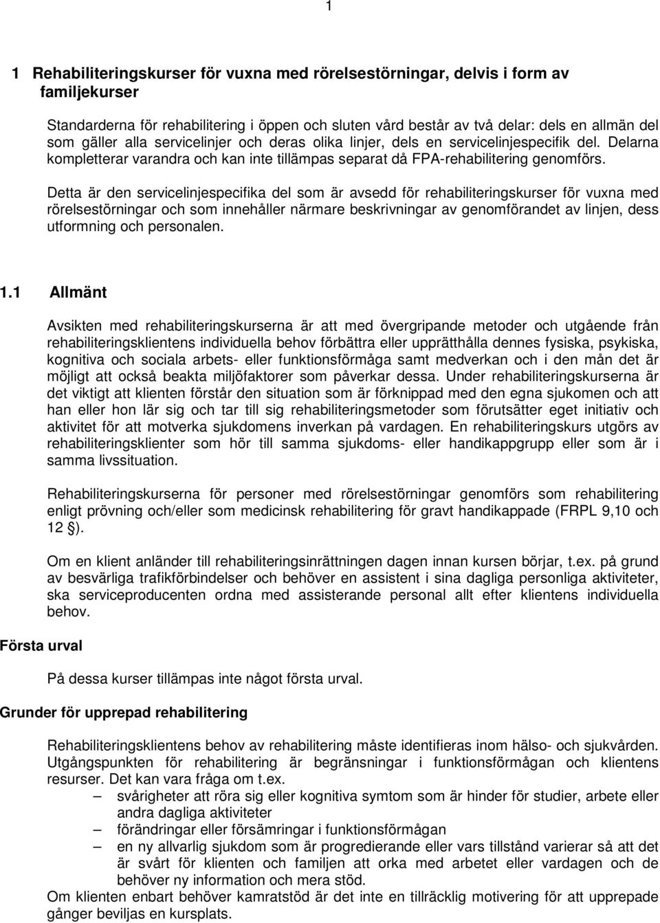 Detta är den servicelinjespecifika del som är avsedd för rehabiliteringskurser för vuxna med rörelsestörningar och som innehåller närmare beskrivningar av genomförandet av linjen, dess utformning och