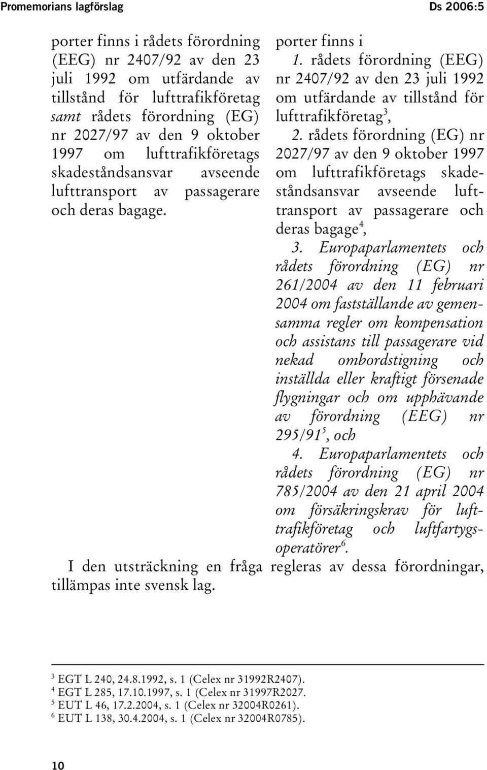 rådets förordning (EEG) nr 2407/92 av den 23 juli 1992 om utfärdande av tillstånd för lufttrafikföretag 3, 2.