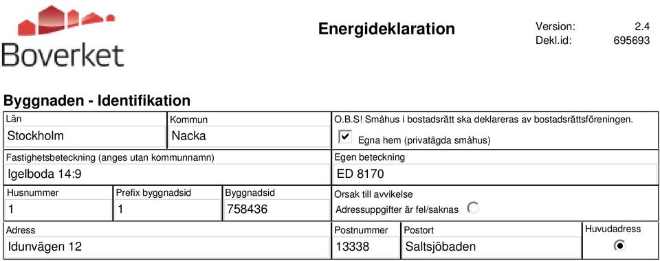 kommunnamn) O.B.S! Småhus i bostadsrätt ska deklareras av bostadsrättsföreningen.