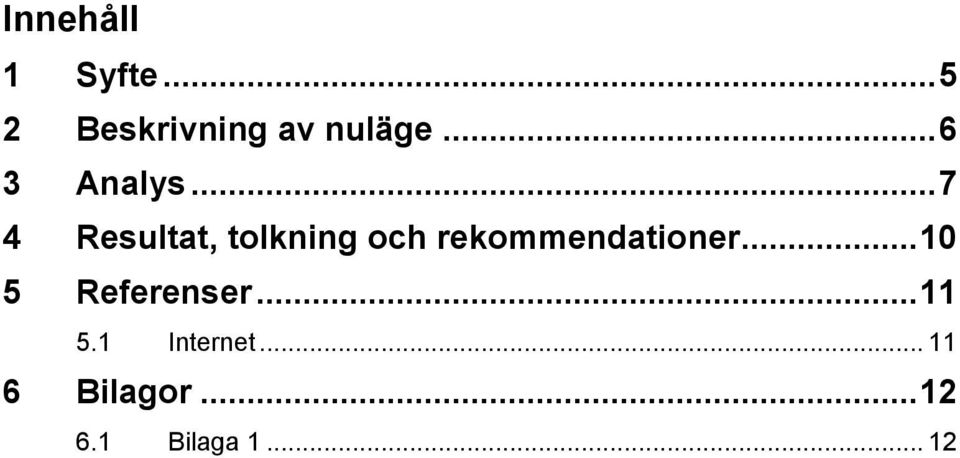 .. 7 4 Resultat, tolkning och rekommendationer.