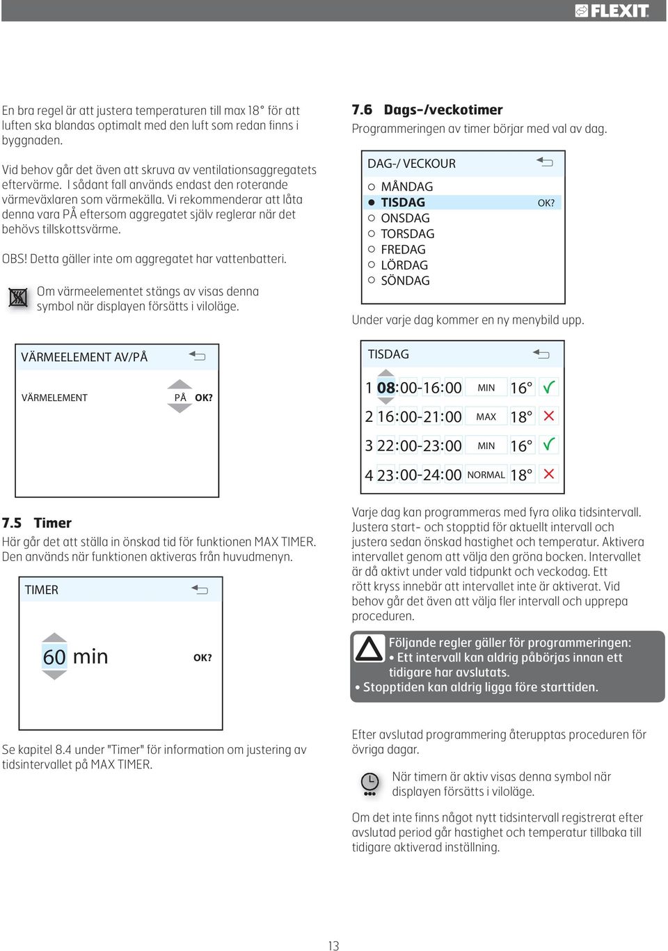 Vi rekommenderar att låta denna vara PÅ eftersom aggregatet själv reglerar när det behövs tillskottsvärme. OBS! Detta gäller inte om aggregatet har vattenbatteri.