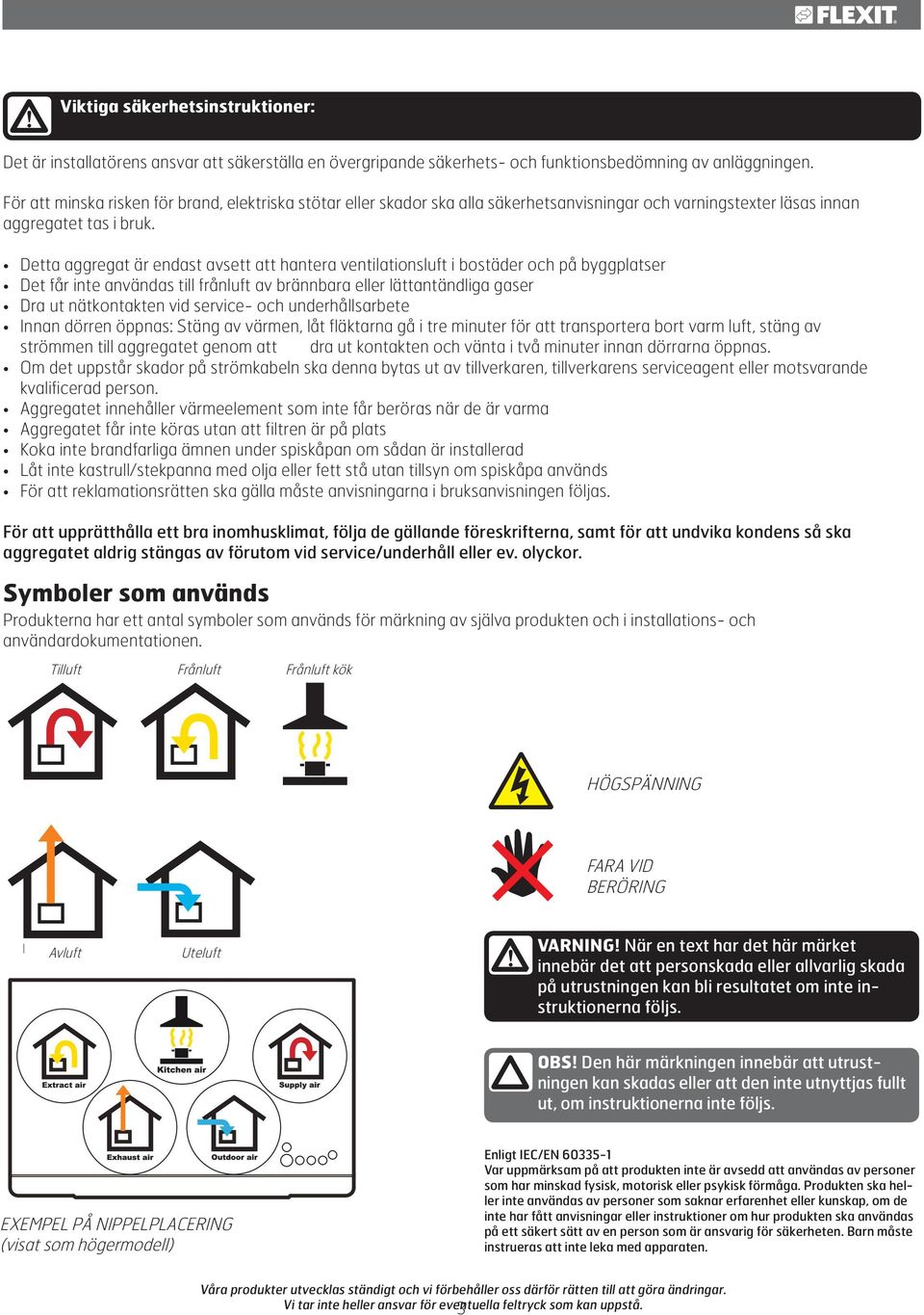 Detta aggregat är endast avsett att hantera ventilationsluft i bostäder och på byggplatser Det får inte användas till frånluft av brännbara eller lättantändliga gaser Dra ut nätkontakten vid service-