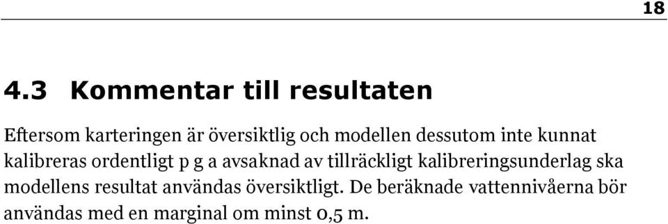 tillräckligt kalibreringsunderlag ska modellens resultat användas