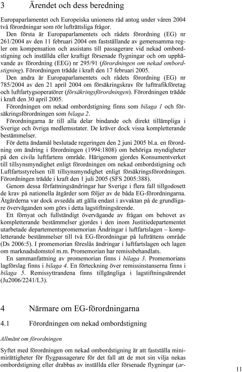 ombordstigning och inställda eller kraftigt försenade flygningar och om upphävande av förordning (EEG) nr 295/91 (förordningen om nekad ombordstigning).