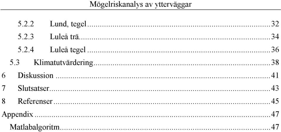 .. 38 6 Diskussion... 41 7 Slutsatser.