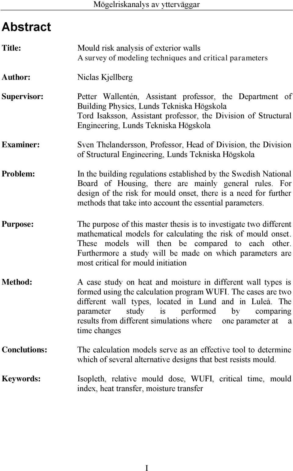 Högskola Sven Thelandersson, Professor, Head of Division, the Division of Structural Engineering, Lunds Tekniska Högskola In the building regulations established by the Swedish National Board of