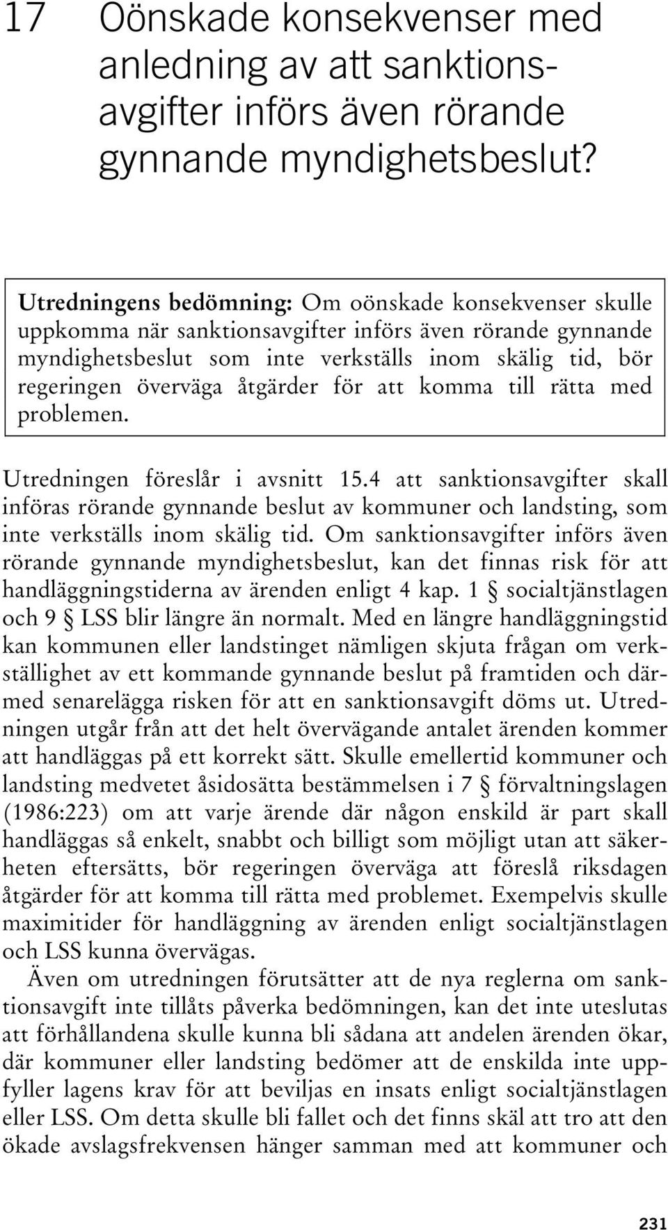 åtgärder för att komma till rätta med problemen. Utredningen föreslår i avsnitt 15.