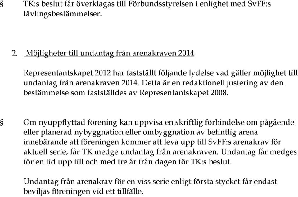 Detta är en redaktionell justering av den bestämmelse som fastställdes av Representantskapet 2008.