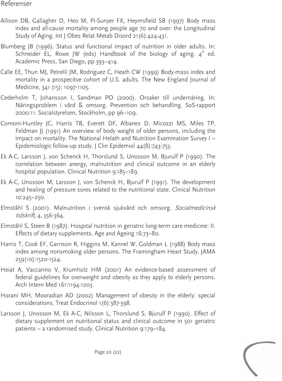 Academic Press, San Diego, pp 393 414. Calle EE, Thun MJ, Petrelli JM, Rodriguez C, Heath CW (1999) Body-mass index and mortality in a prospecitve cohort of U.S. adults.