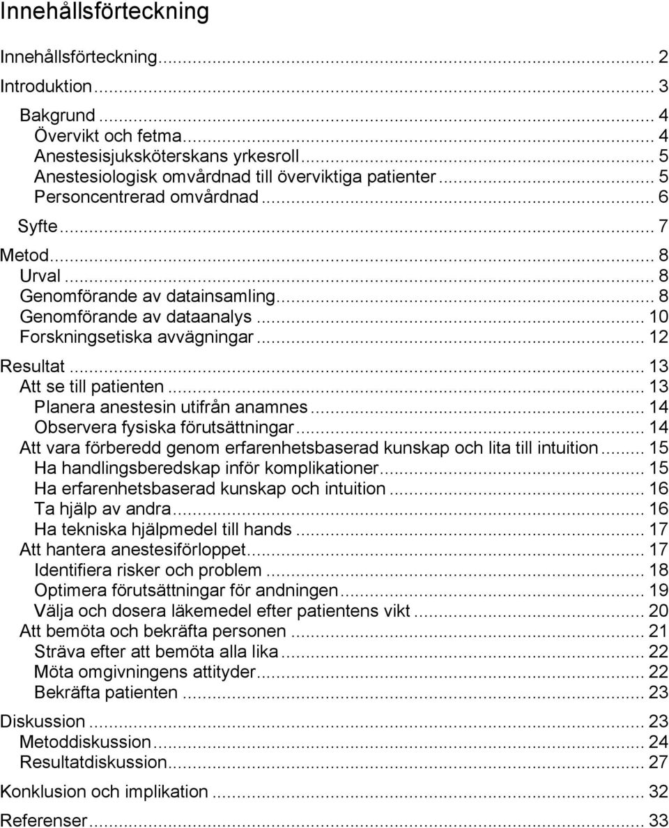 .. 13 Att se till patienten... 13 Planera anestesin utifrån anamnes... 14 Observera fysiska förutsättningar... 14 Att vara förberedd genom erfarenhetsbaserad kunskap och lita till intuition.