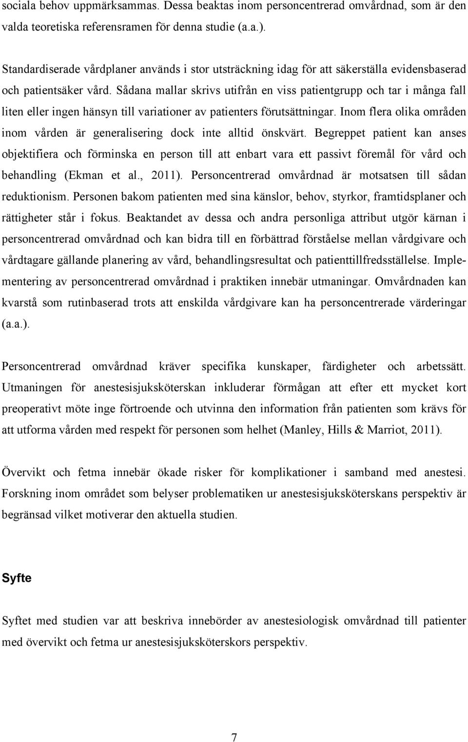 Sådana mallar skrivs utifrån en viss patientgrupp och tar i många fall liten eller ingen hänsyn till variationer av patienters förutsättningar.