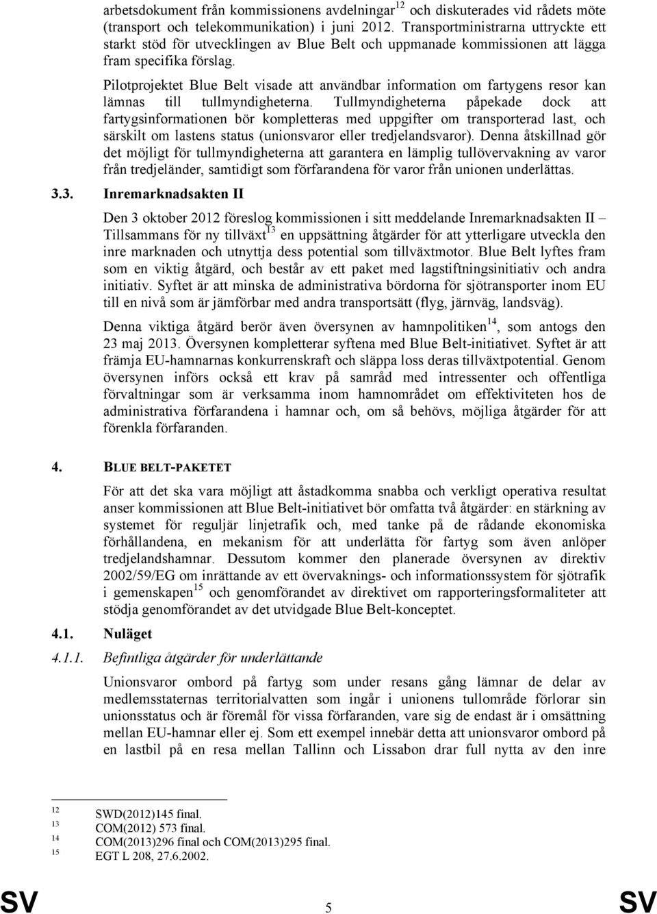 Pilotprojektet Blue Belt visade att användbar information om fartygens resor kan lämnas till tullmyndigheterna.