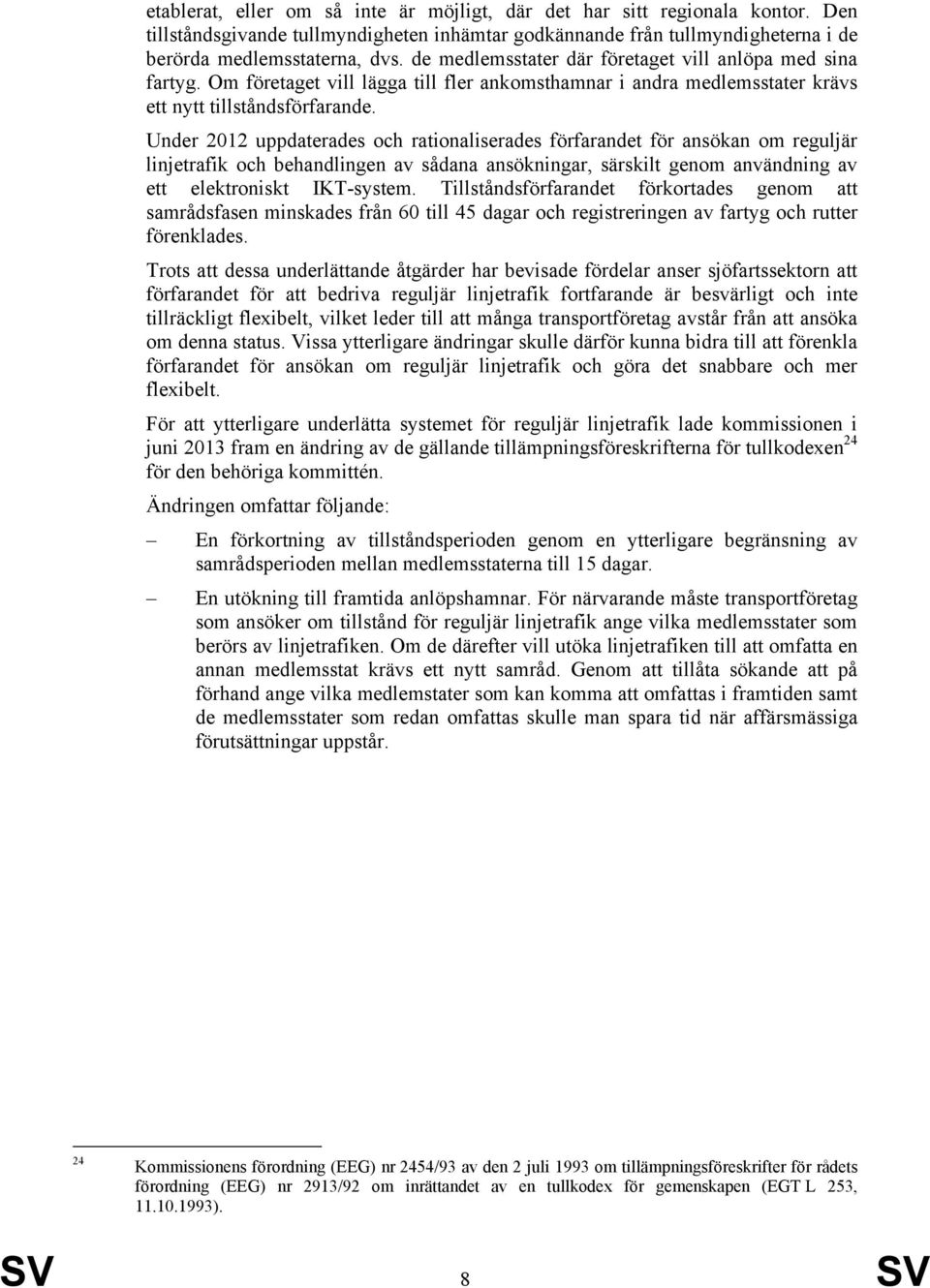 Under 2012 uppdaterades och rationaliserades förfarandet för ansökan om reguljär linjetrafik och behandlingen av sådana ansökningar, särskilt genom användning av ett elektroniskt IKT-system.