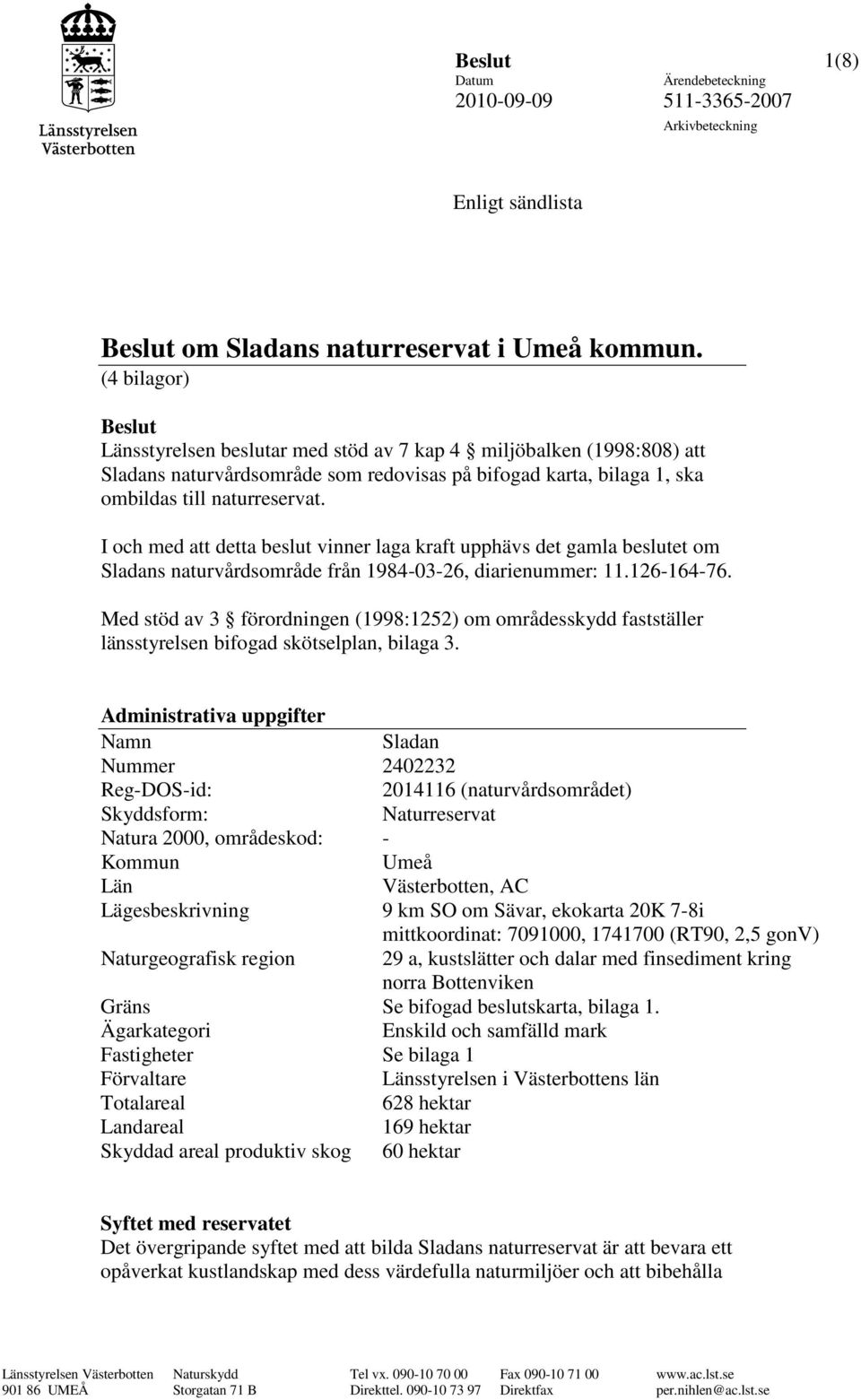 I och med att detta beslut vinner laga kraft upphävs det gamla beslutet om ladans naturvårdsområde från 1984-03-26, diarienummer: 11.126-164-76.