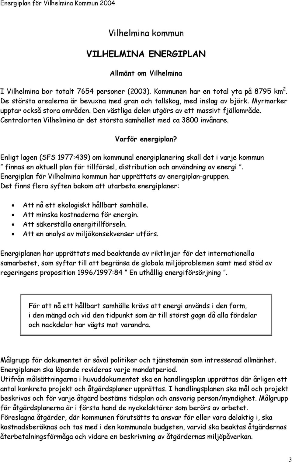 Centralorten Vilhelmina är det största samhället med ca 3800 invånare. Varför energiplan?