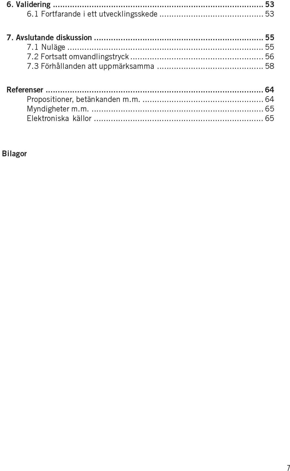 .. 56 7.3 Förhållanden att uppmärksamma... 58 Referenser.