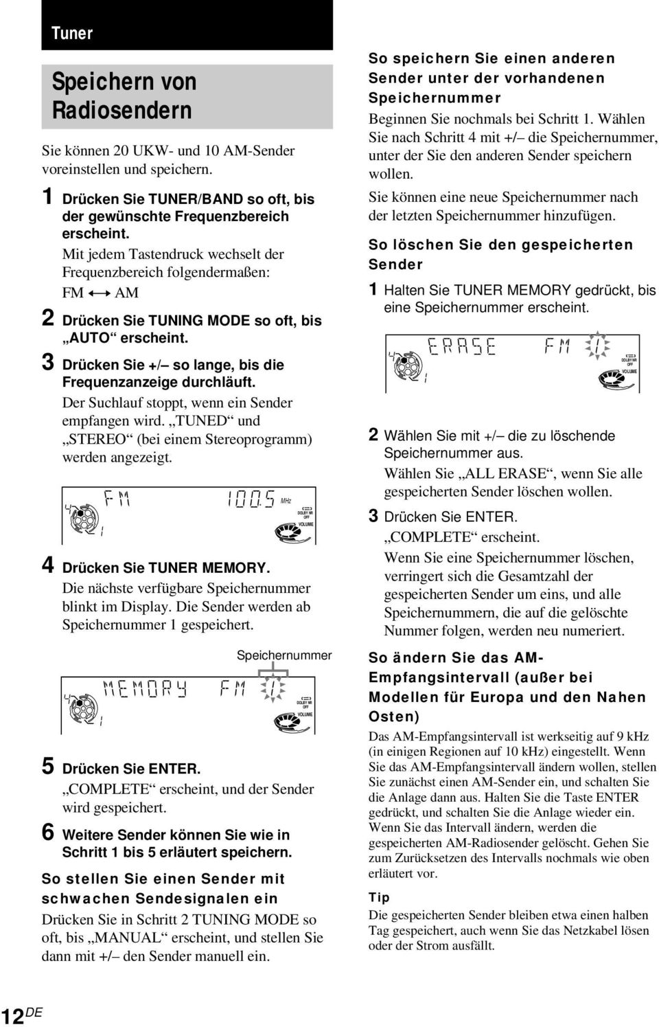 Der Suchlauf stoppt, wenn ein Sender empfangen wird. TUNED und STEREO (bei einem Stereoprogramm) werden angezeigt. 4 Drücken Sie TUNER MEMORY. Die nächste verfügbare Speichernummer blinkt im Display.