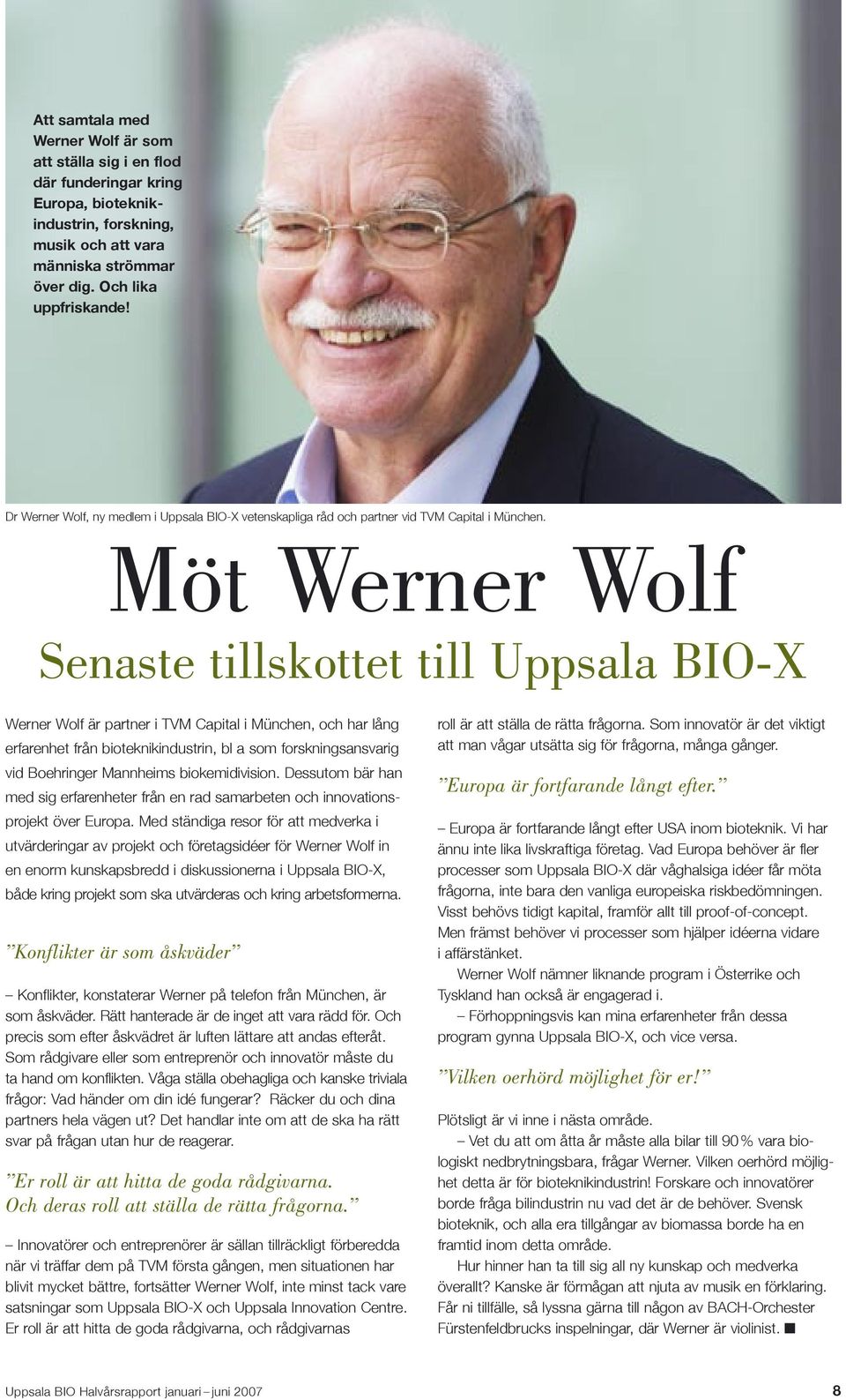 Möt Werner Wolf Senaste tillskottet till Uppsala BIO-X Werner Wolf är partner i TVM Capital i München, och har lång erfarenhet från bioteknikindustrin, bl a som forskningsansvarig vid Boehringer