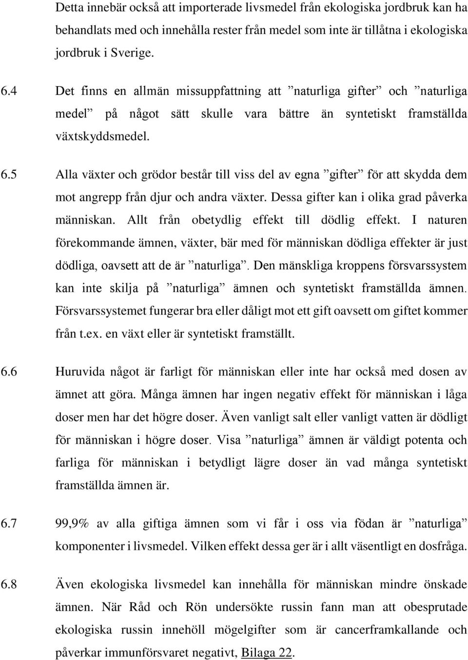 5 Alla växter och grödor består till viss del av egna gifter för att skydda dem mot angrepp från djur och andra växter. Dessa gifter kan i olika grad påverka människan.